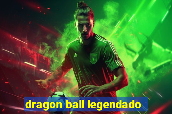 dragon ball legendado